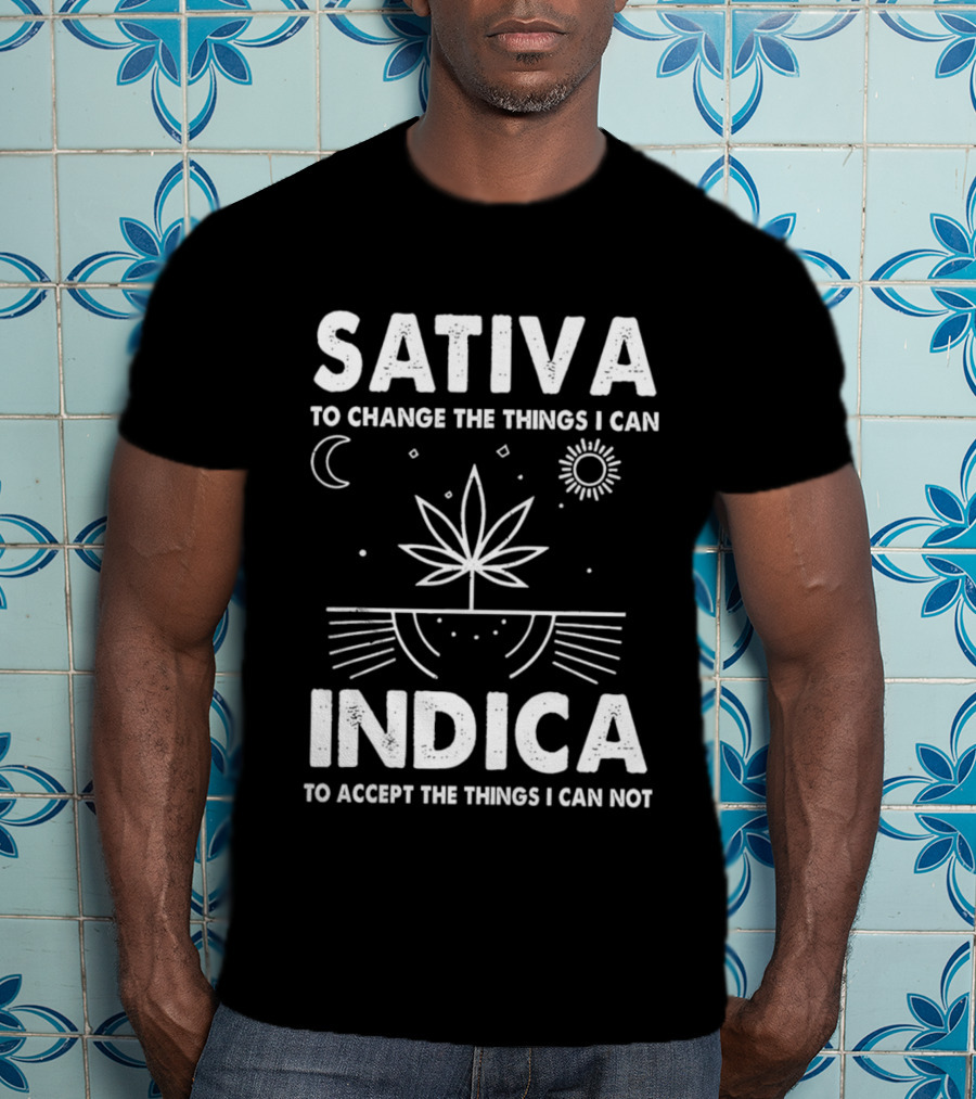 Sativa To Change The Things I Can Indica To Accept The Things I Can Not T-Shirt