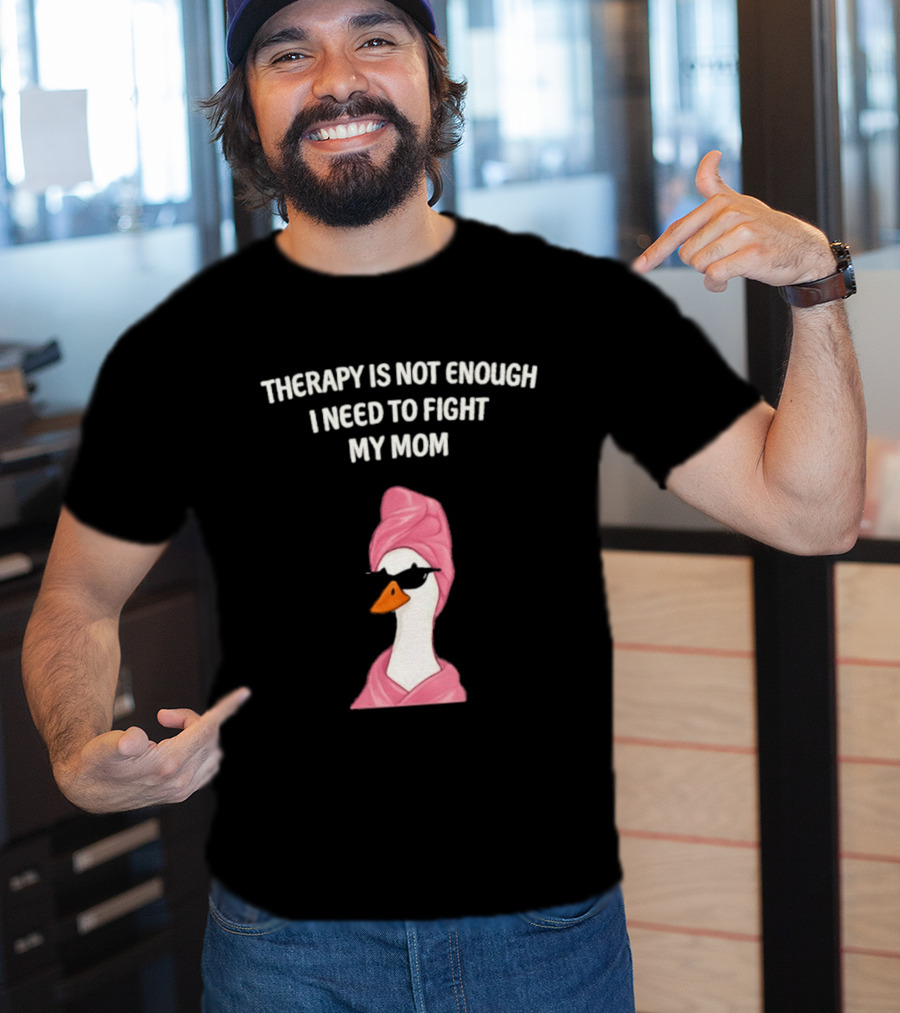 Therapy Is Not Enough I Need To Fight My Mom Duck Pink Towel Duck T-Shirt