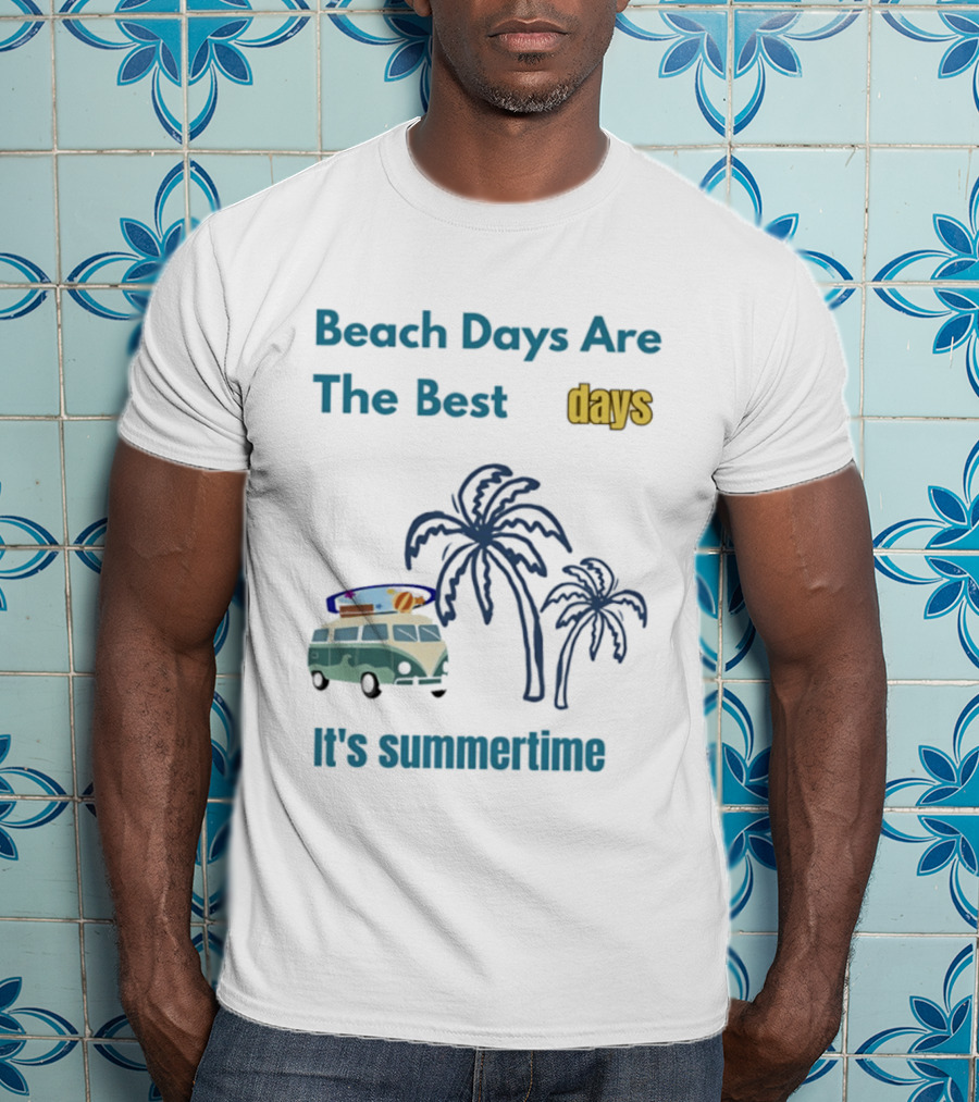 Beach Days Are The Best Days It's Summertime Palm Trees Surf Van T-Shirt