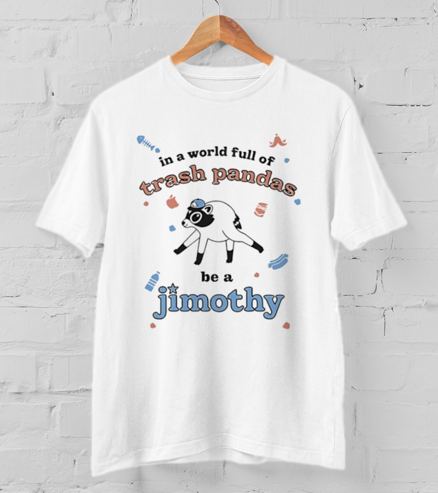 Trash Pandas Be A Jimothy Raccoon Playful Encouragement T-Shirt