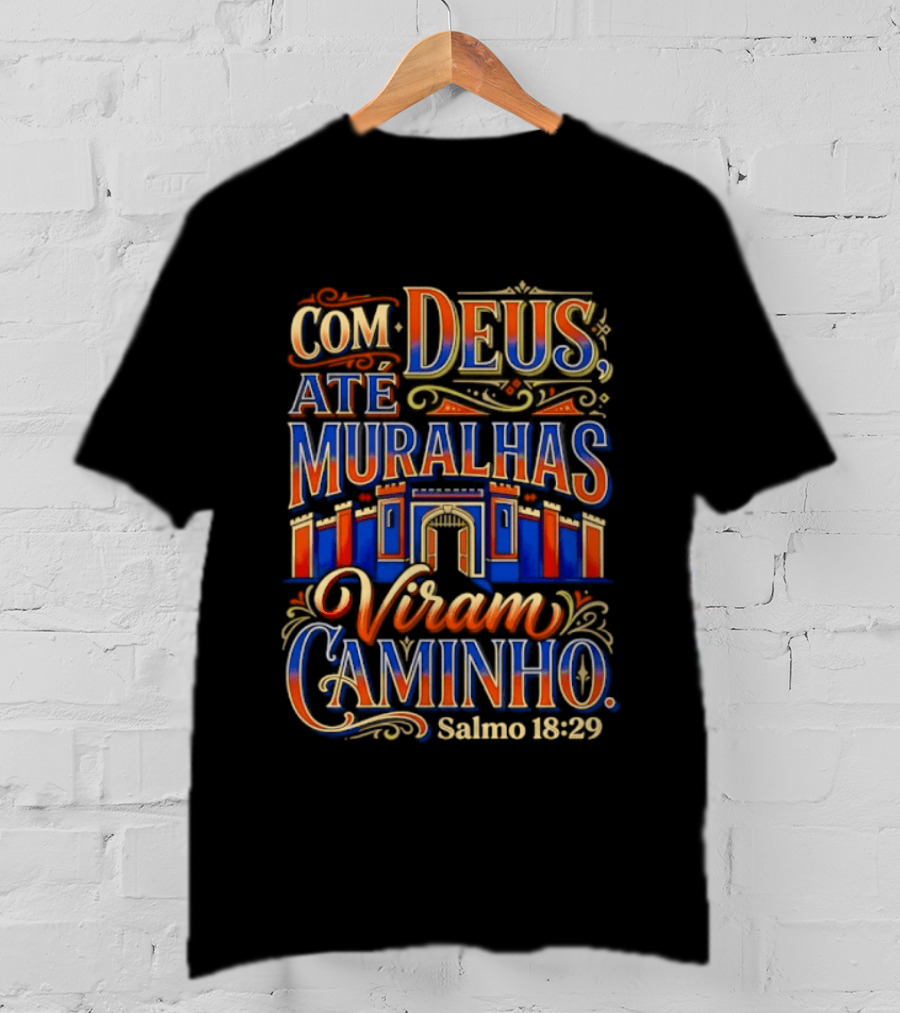 Com Deus Até Muralhas Viram Caminho Salmo 18 29 Biblical Inspiration Faithful Trust Destiny T-Shirt