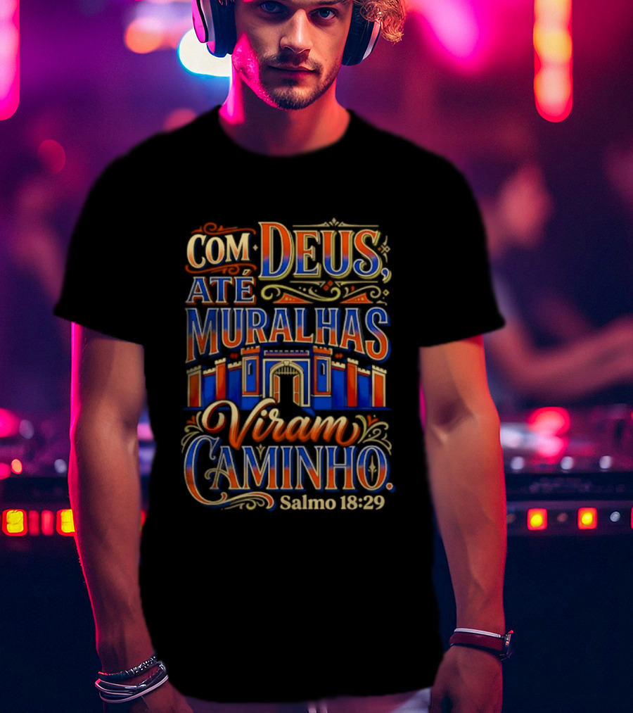 Com Deus Até Muralhas Viram Caminho Salmo 18 29 Biblical Inspiration Faithful Trust Destiny T-Shirt