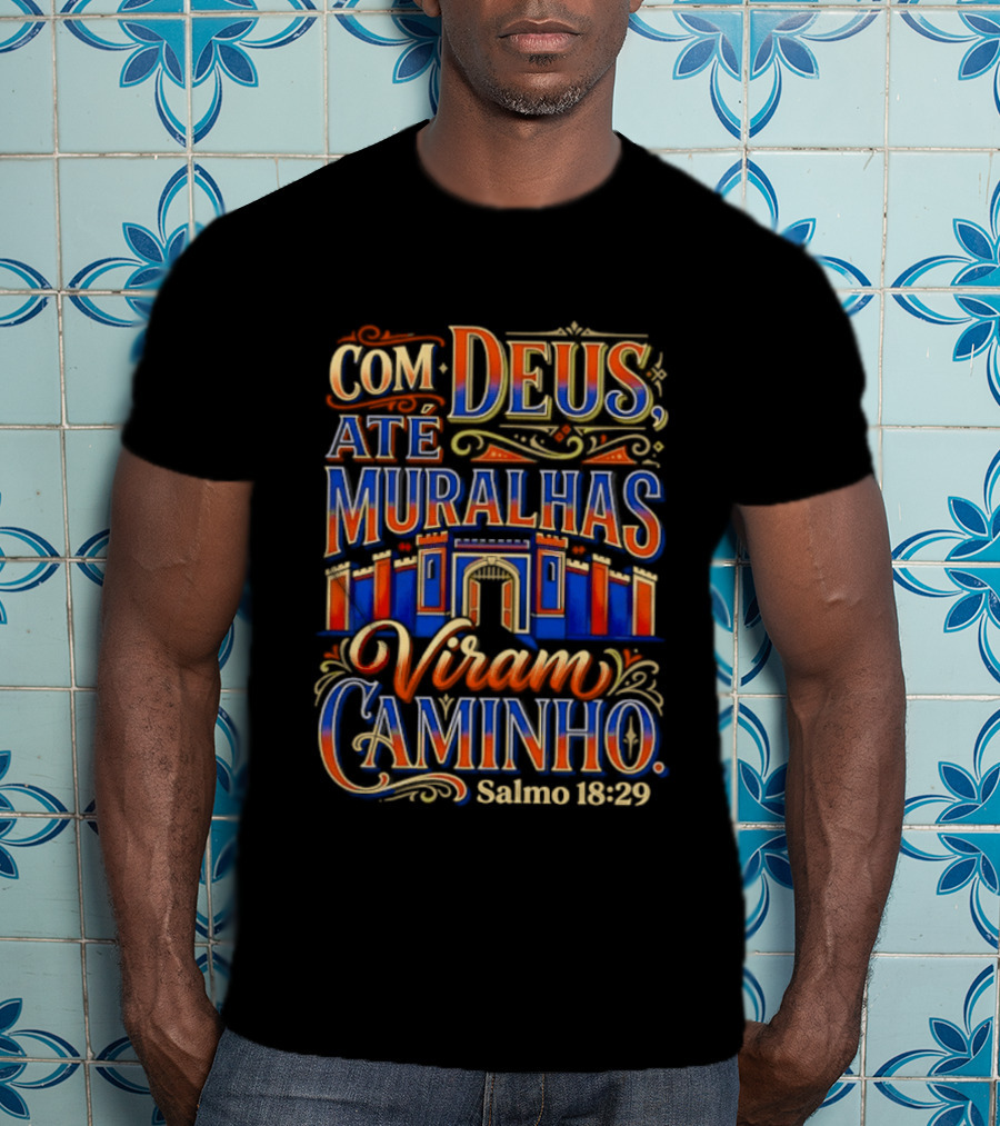 Com Deus Até Muralhas Viram Caminho Salmo 18 29 Biblical Inspiration Faithful Trust Destiny T-Shirt