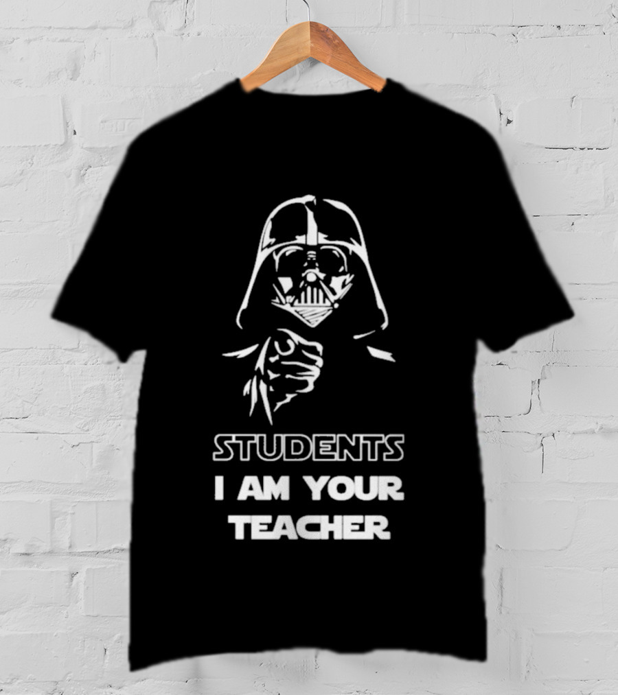 Darth Vader Students I Am Your Teacher Star Wars Iconic Phrase T-Shirt