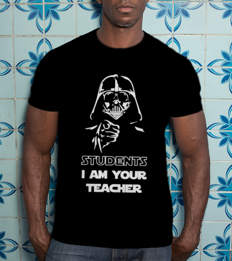 Darth Vader Students I Am Your Teacher Star Wars Iconic Phrase T-Shirt