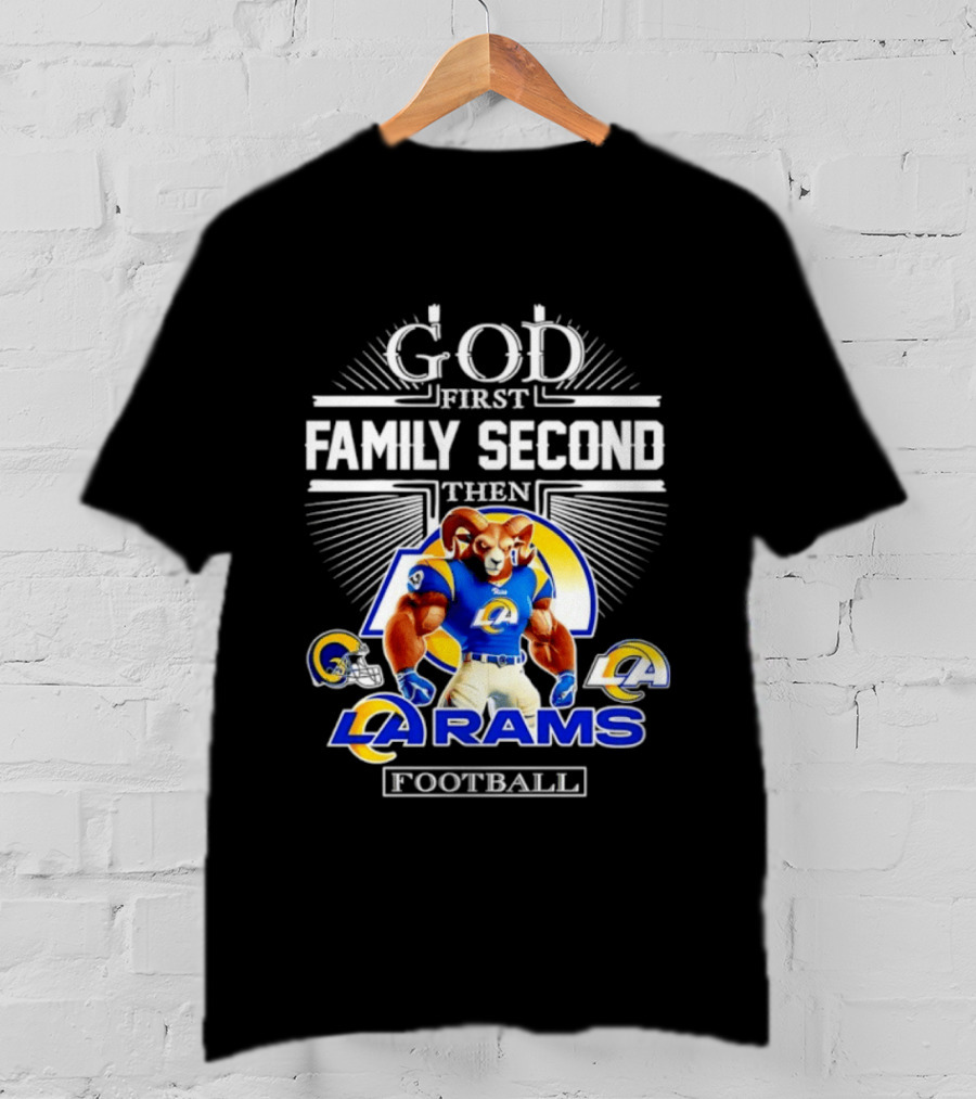 God First Family Second Then LA Rams Football Fan Gear T-Shirt