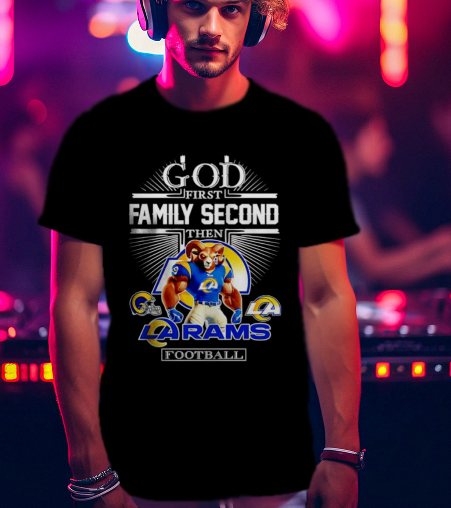 God First Family Second Then LA Rams Football Fan Gear T-Shirt