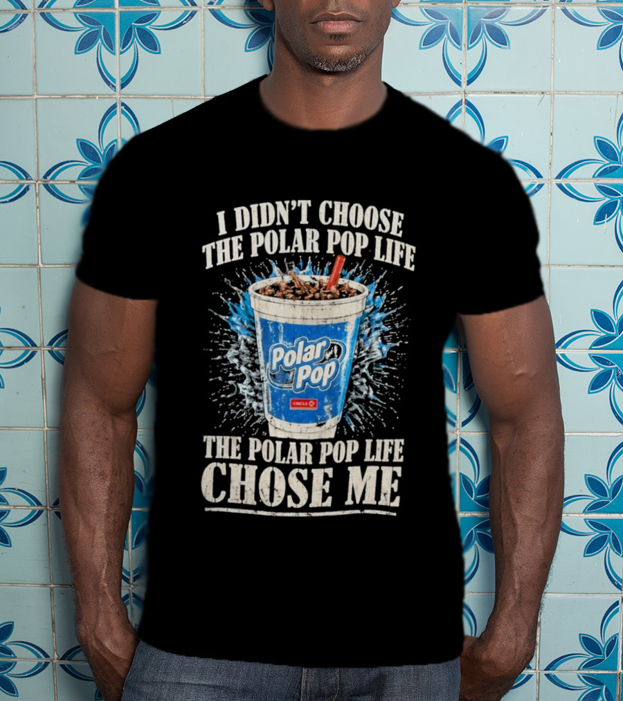 I Didn't Choose The Polar Pop Life Circle K Drink Chose Me T-Shirt