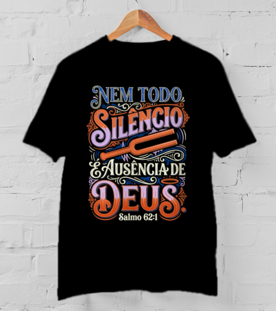 Nem Todo Silêncio é Ausência De Deus Salmo 62 1 T-Shirt