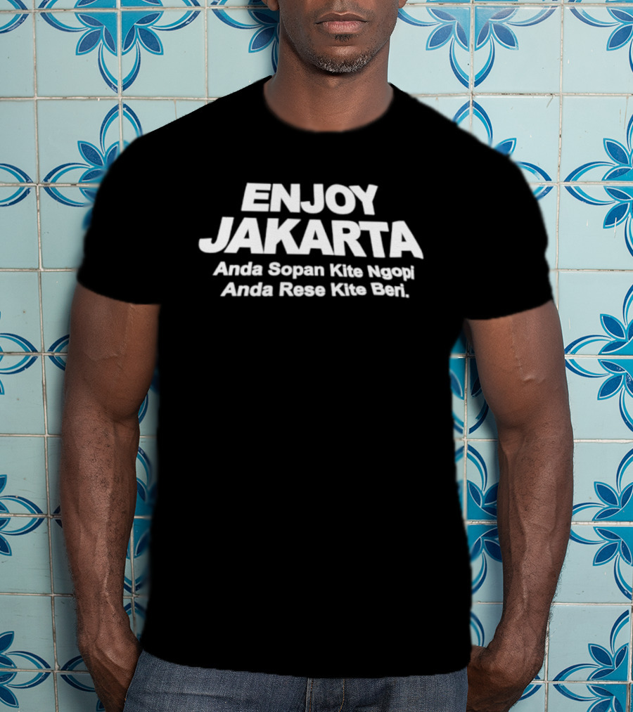 ENJOY JAKARTA Anda Sopan Kite Ngopi Anda Rese Kite Beri T-Shirt