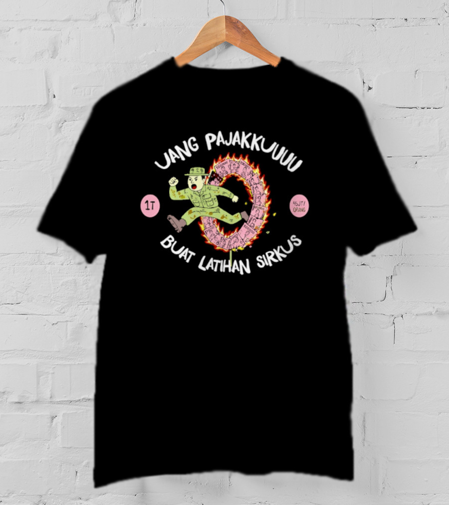 Uang Pajakku Buat Latihan Sirkus Indonesia Orang T-Shirt
