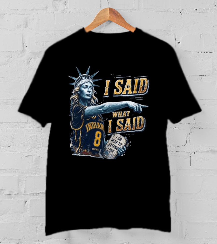 I Said What I Said Sophie Cunningham Indiana 8 I Am Here To Extend Love T-Shirt