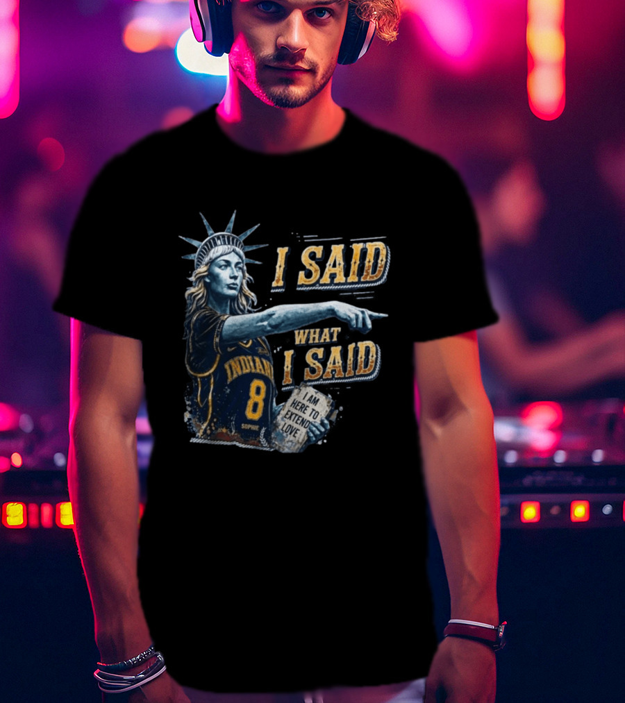 I Said What I Said Sophie Cunningham Indiana 8 I Am Here To Extend Love T-Shirt