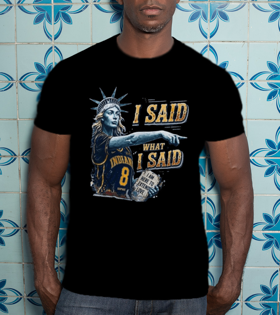 I Said What I Said Sophie Cunningham Indiana 8 I Am Here To Extend Love T-Shirt