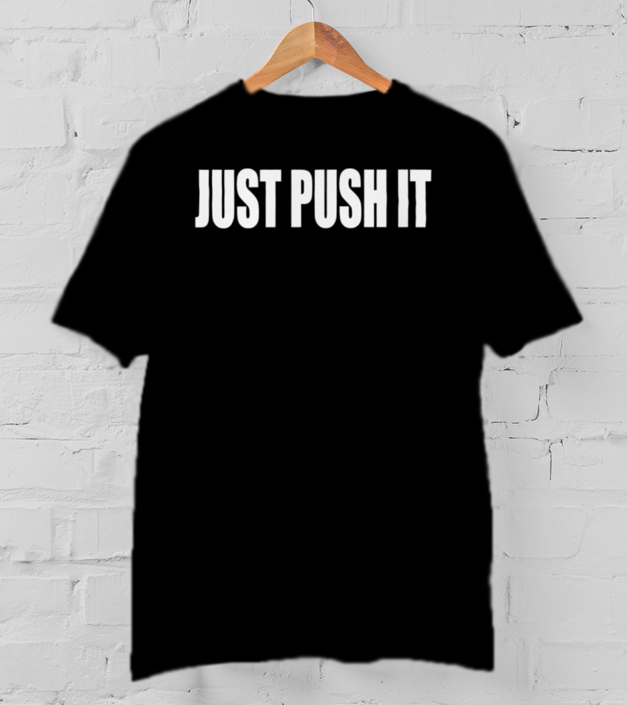Just Push It Bold Motivational T-Shirt