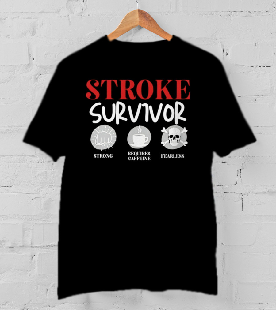 Stroke Survivor Strong Requires Caffeine Fearless T-Shirt