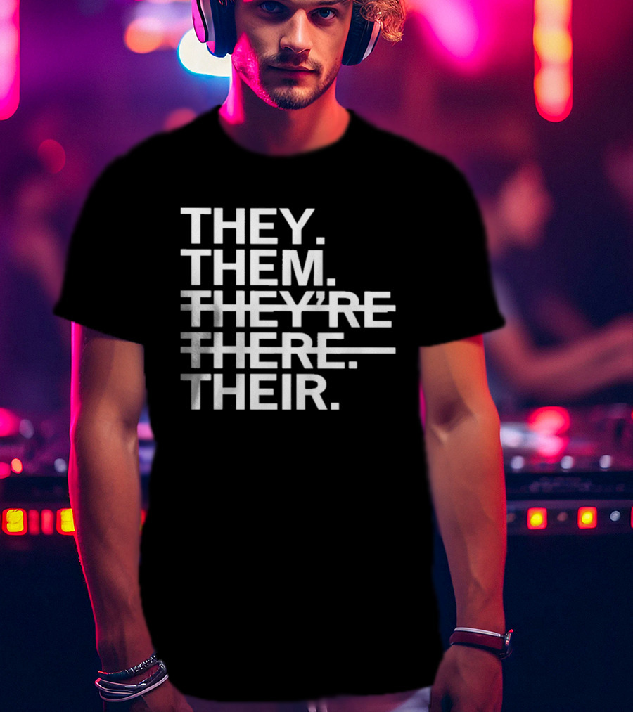 They Them They're There Their T-Shirt