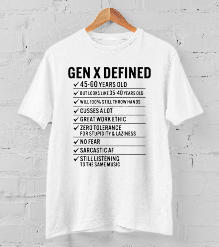 GEN X DEFINED 45 60 Years Old Still Listening To The Same Music Great Work Ethic No Fear T-Shirt