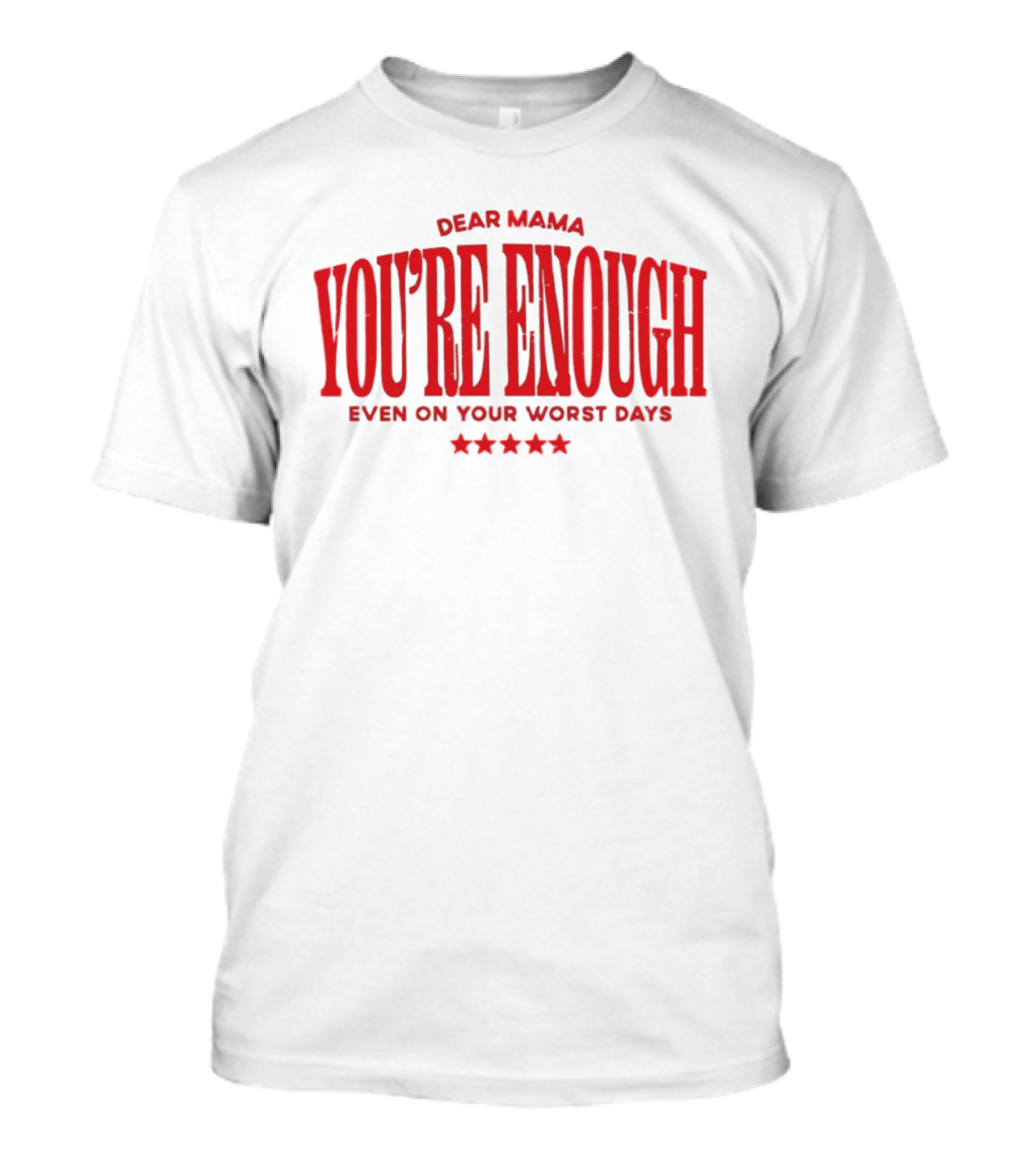 Dear Mama You're Enough Even On Your Worst Days Stars T-Shirt