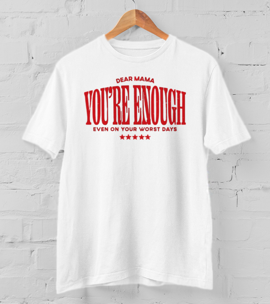 Dear Mama You're Enough Even On Your Worst Days Stars T-Shirt