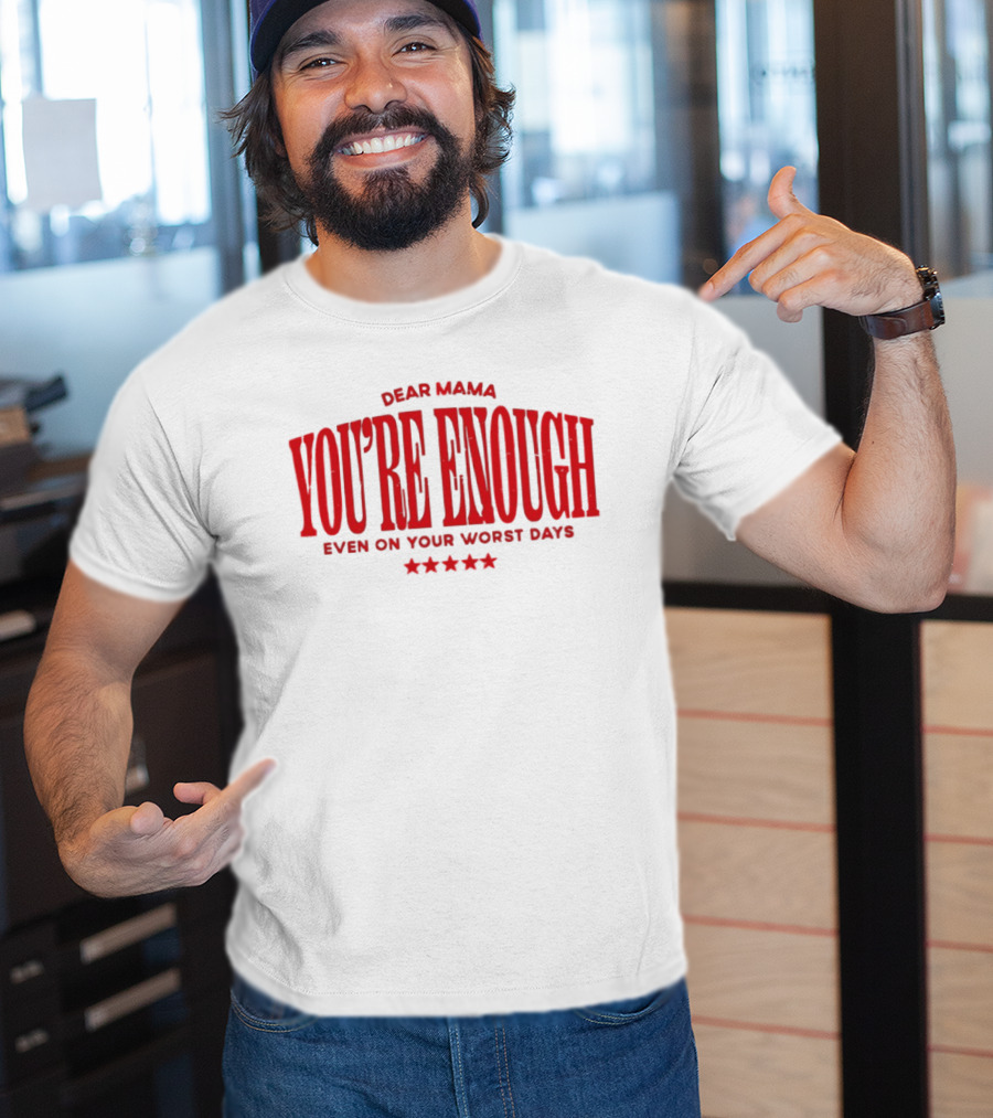 Dear Mama You're Enough Even On Your Worst Days Stars T-Shirt