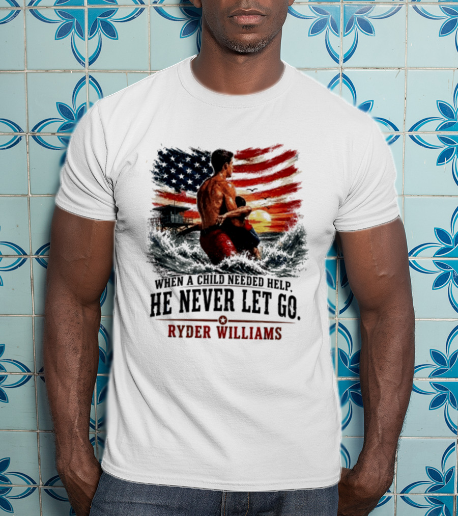 Ryder Williams He Never Let Go American Flag Lifesaver Hero Sea Rescue T-Shirt
