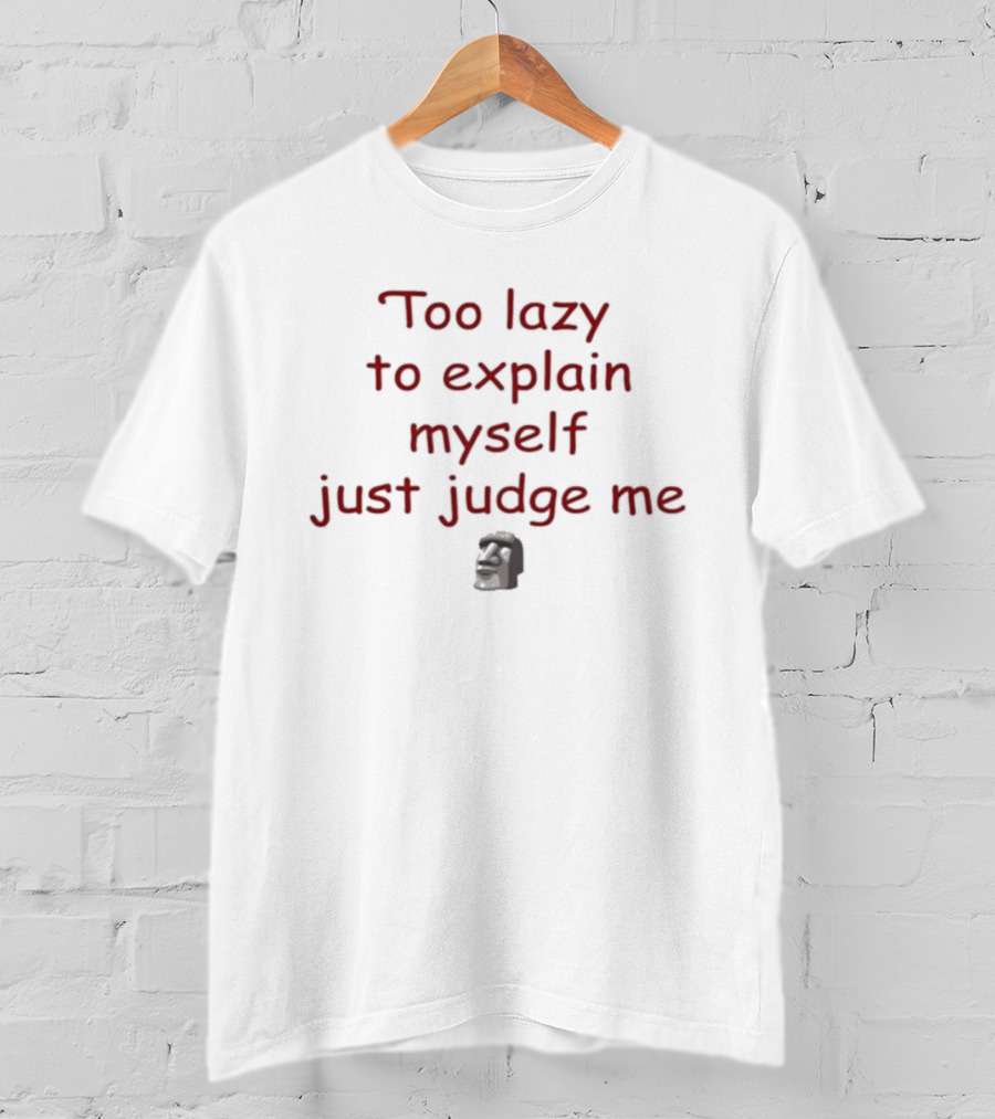 Too Lazy To Explain Myself Just Judge Me Bold Text With Stylized Face T-Shirt