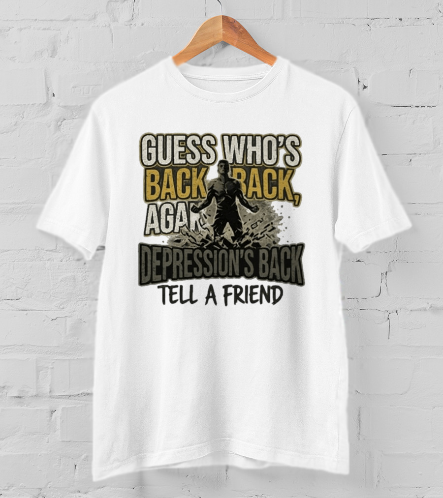 Guess Who's Back Back Again Depression's Back Tell A Friend Bursting Figure T-Shirt