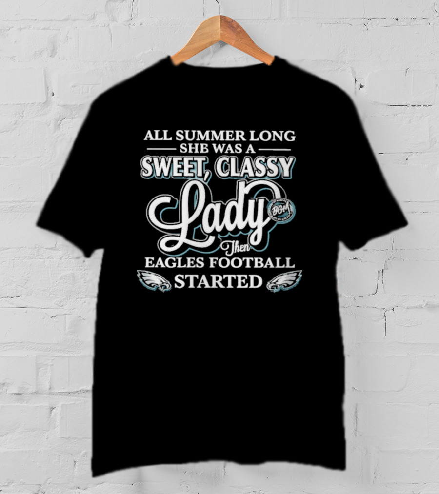 All Summer Long She Was A Sweet Classy Lady Then Eagles Football Started T-Shirt