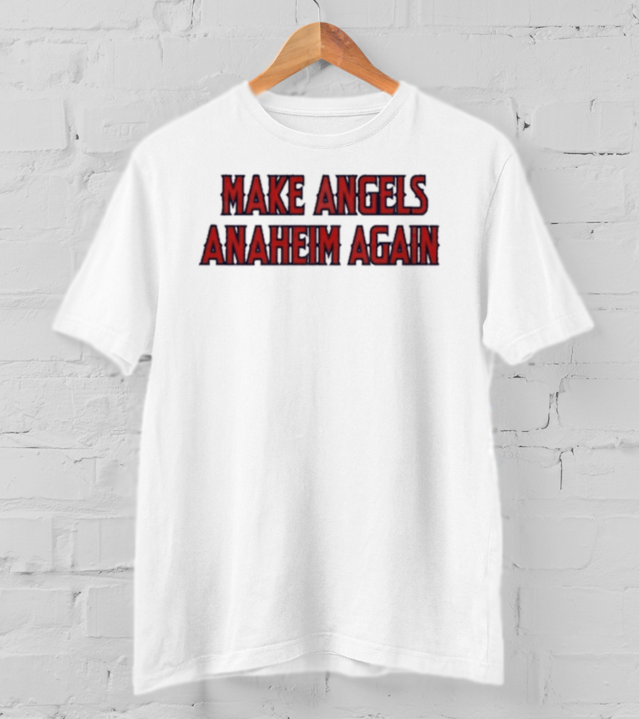 Make Angels Anaheim Again T-Shirt