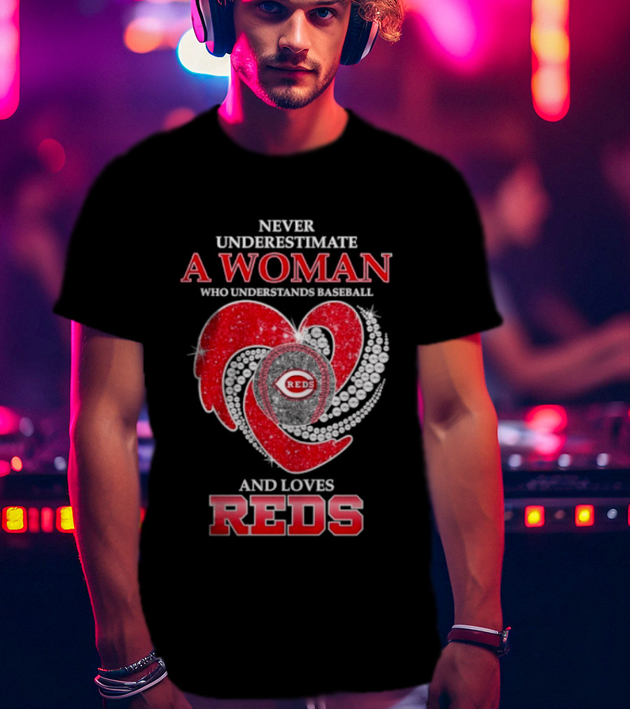Cincinnati Reds Never Underestimate A Woman Who Understands Baseball And Loves Reds T-Shirt