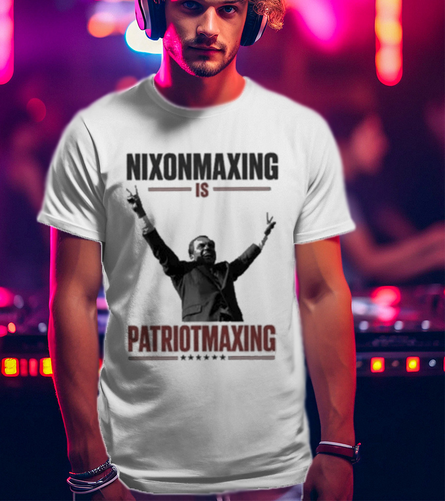 Nixonmaxing Is Patriotmaxing Arms Raised T-Shirt