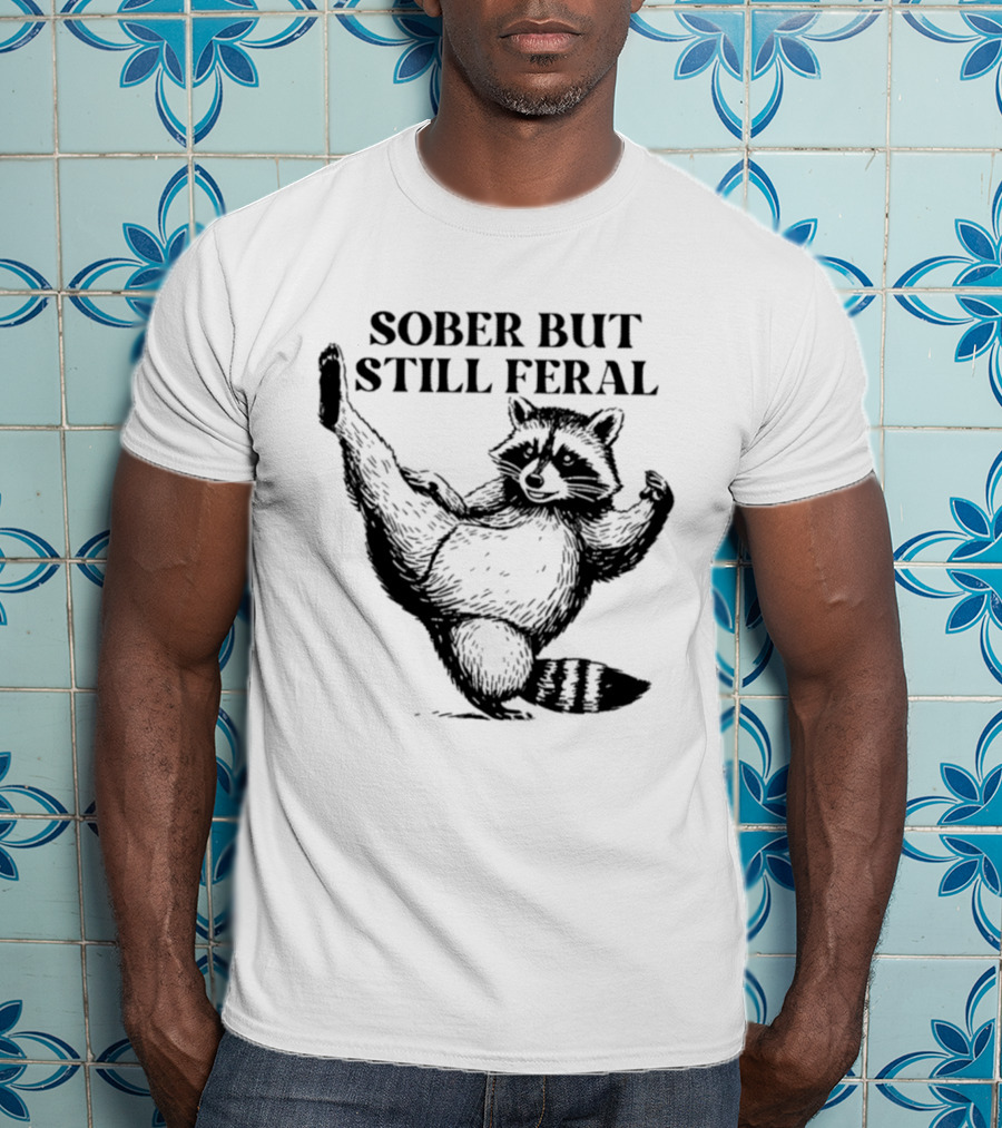 Sober But Still Feral Raccoon Dancing Humor T-Shirt