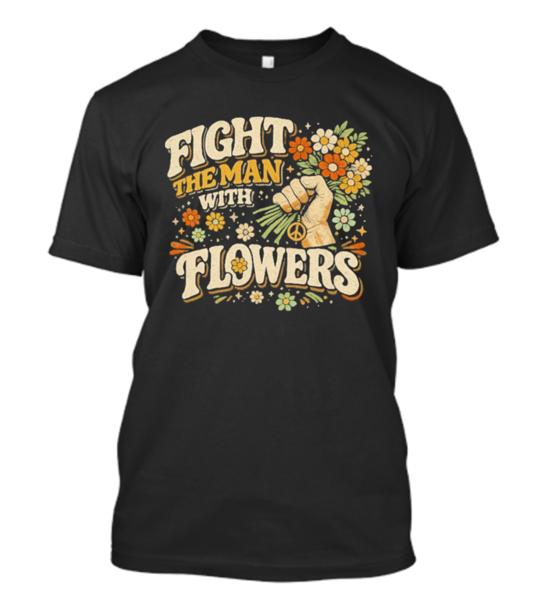 Fight The Man With Flowers Uplifting Floral Message T-Shirt