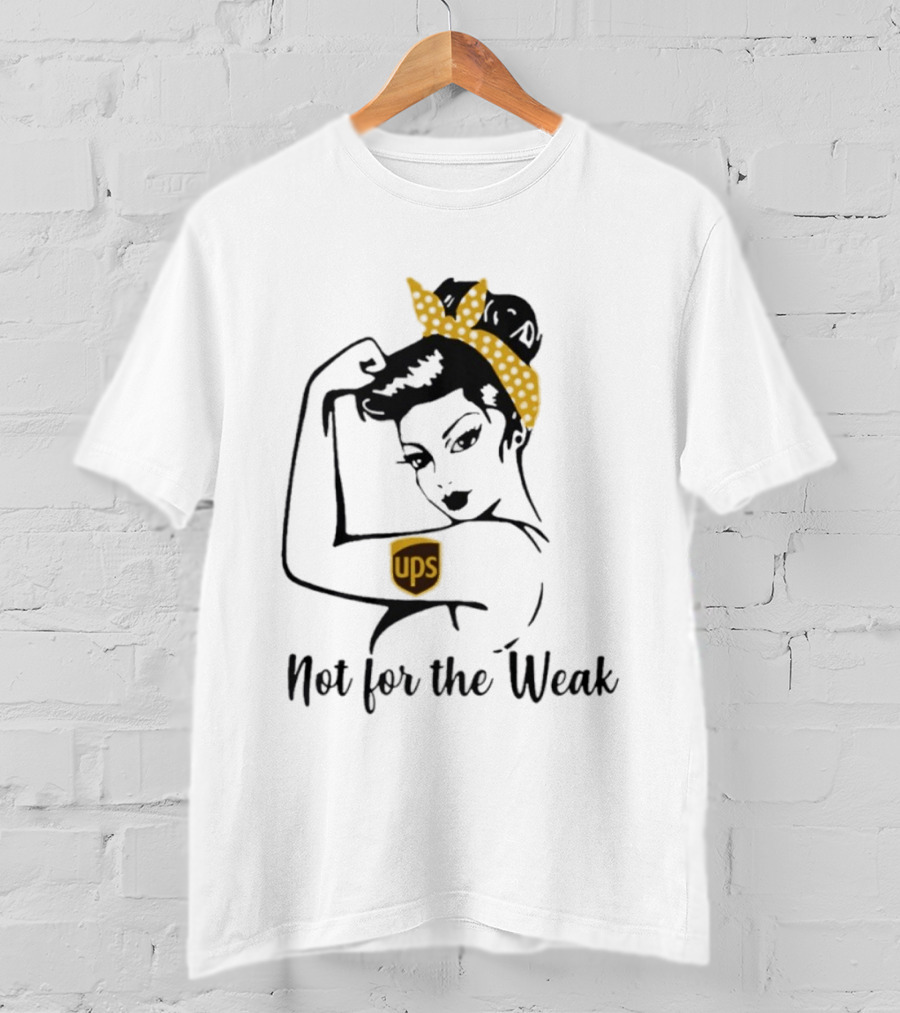 Strong Woman UPS Not For The Weak Rosie Riveter T-Shirt