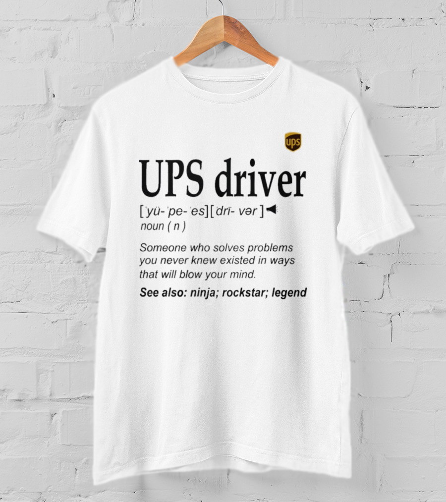 UPS Driver Definition Someone Who Solves Problems You Never Knew Existed In Ways That Will Blow Your Mind Ninja Rockstar Legend T-Shirt