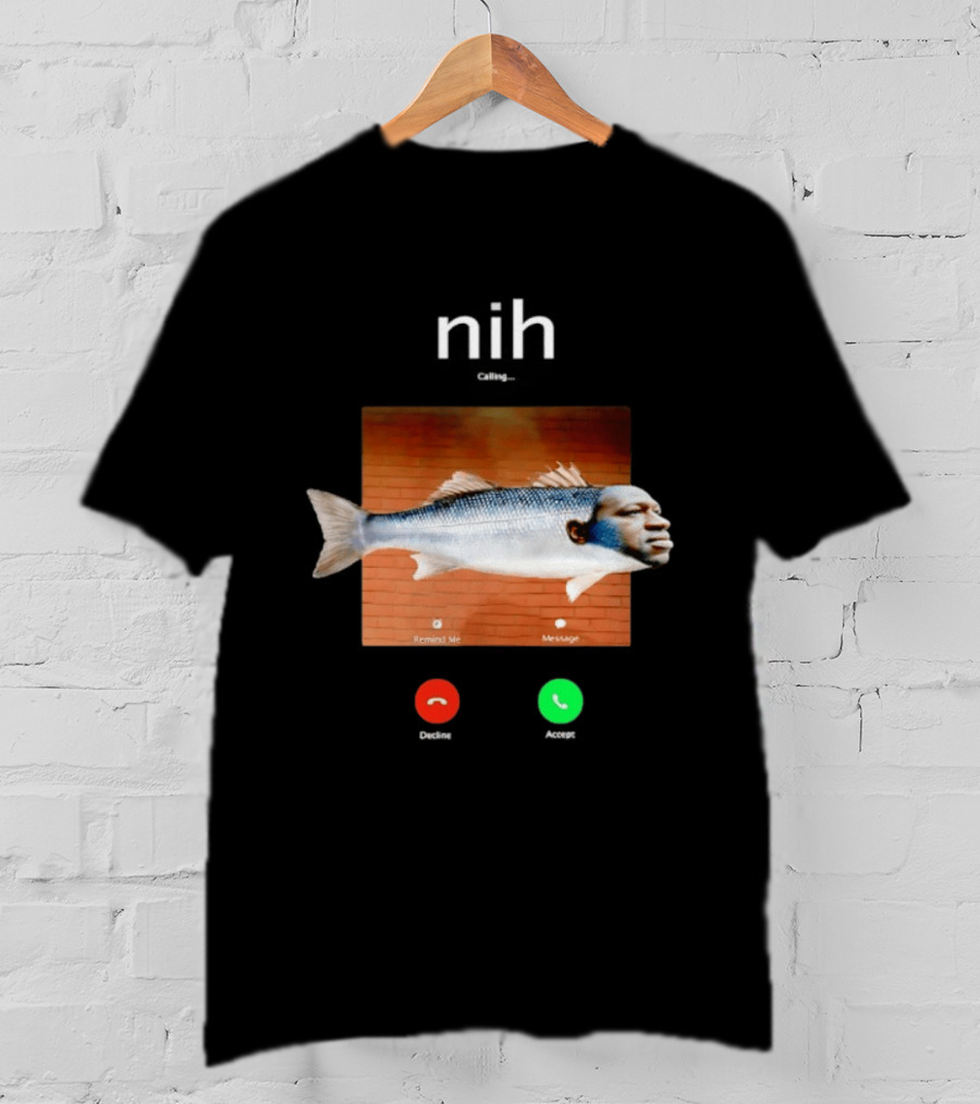 Nih Calling Fish George Floyd Meme Surreal Remind Me Message T-Shirt