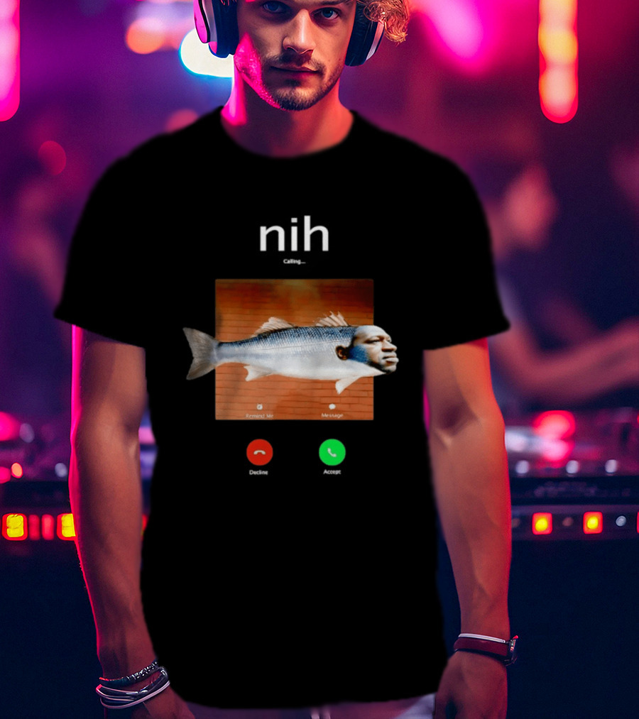Nih Calling Fish George Floyd Meme Surreal Remind Me Message T-Shirt