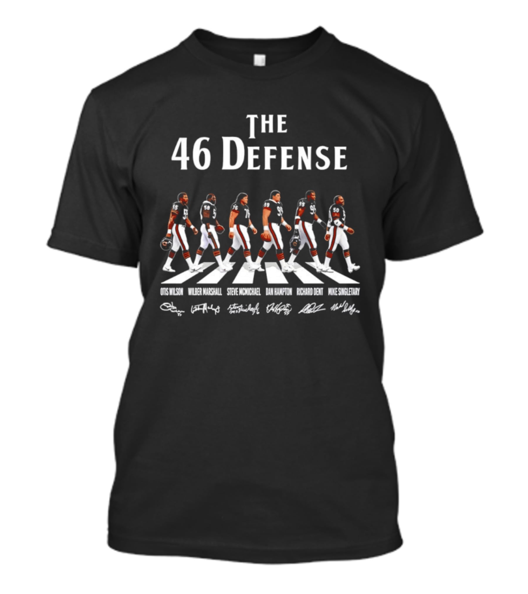 The 46 Defense Chicago Bears Otis Wilson Wilber Marshall Steve McMichael Dan Hampton Richard Dent Players Crossing Signatures T-Shirt
