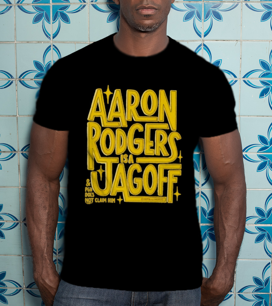 Aaron Rodgers Is A Jagoff Pota Does Not Claim Him T-Shirt