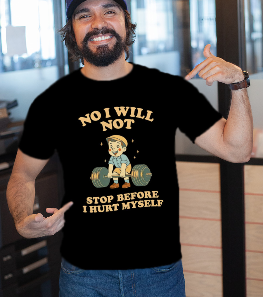 No I Will Not Stop Before I Hurt Myself Weightlifting Boy T-Shirt