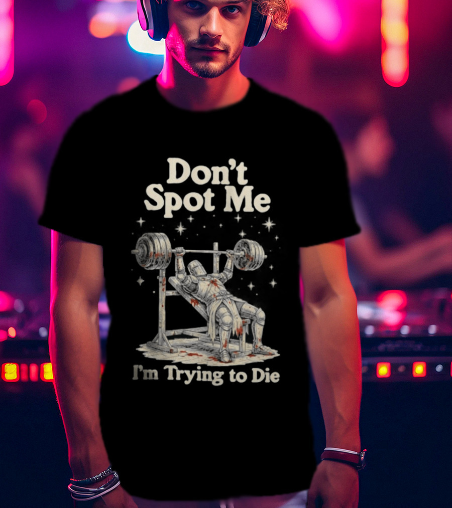 Don't Spot Me I'm Trying To Die Knight Bench Press T-Shirt