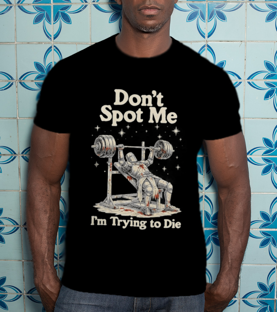 Don't Spot Me I'm Trying To Die Knight Bench Press T-Shirt