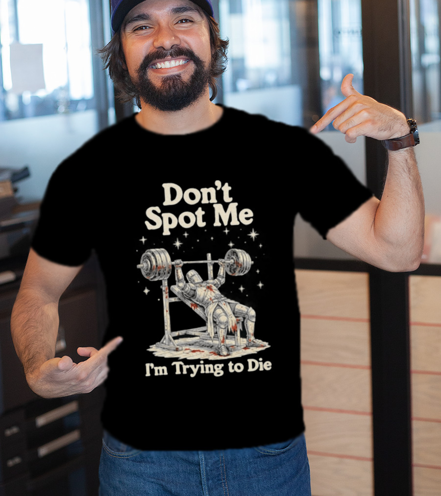 Don't Spot Me I'm Trying To Die Knight Bench Press T-Shirt
