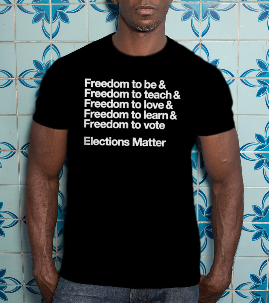 Freedom To Be Teach Love Learn Vote Elections Matter T-Shirt