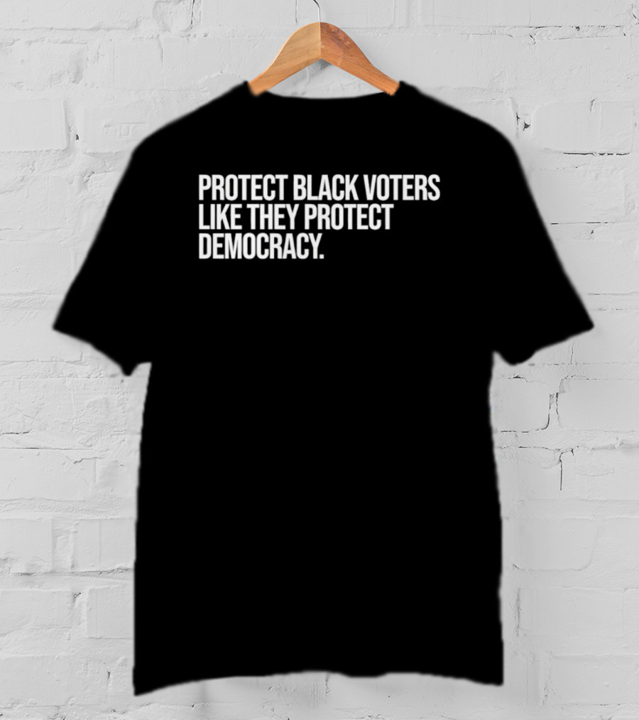 Protect Black Voters Like They Protect Democracy T-Shirt