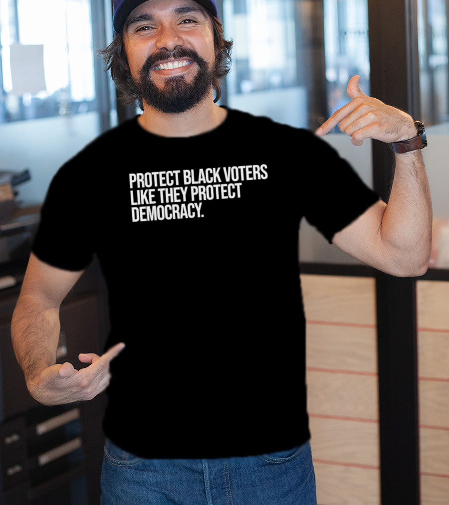 Protect Black Voters Like They Protect Democracy T-Shirt