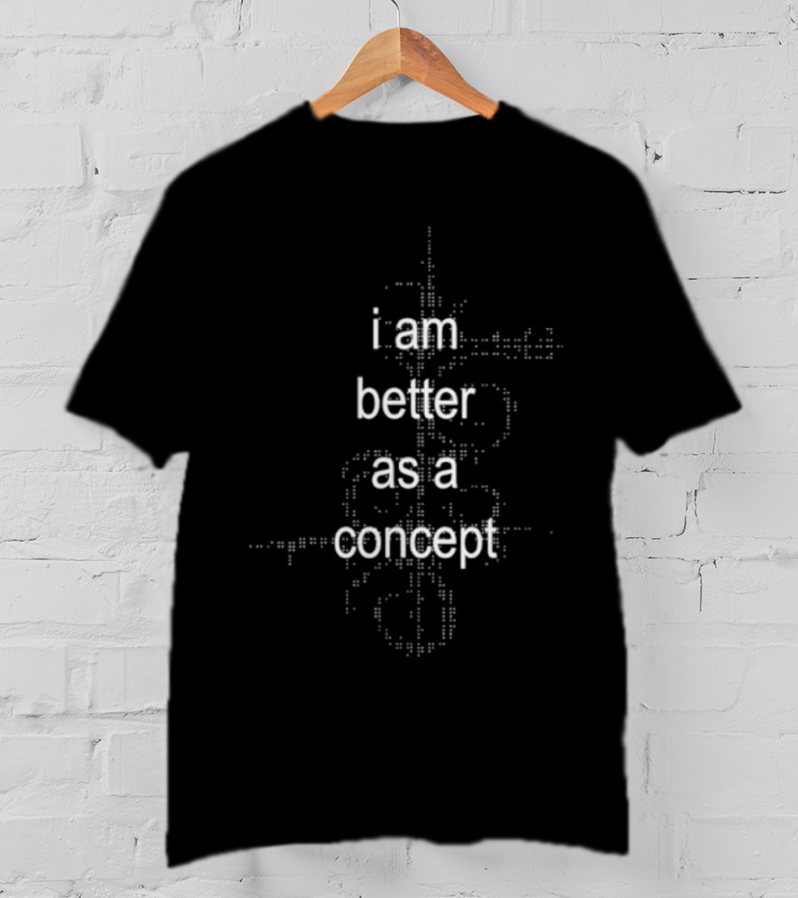 I Am Better As A Concept Minimalist T-Shirt
