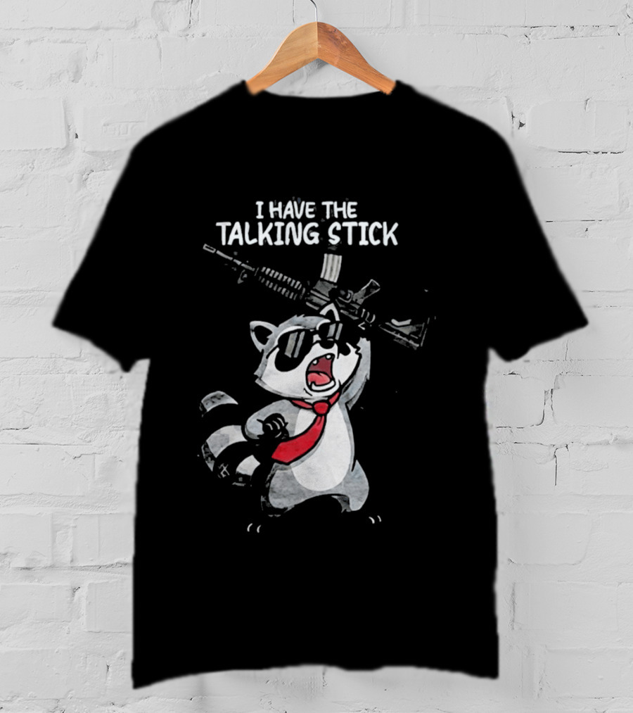 Raccoon Holding Rifle I Have The Talking Stick T-Shirt