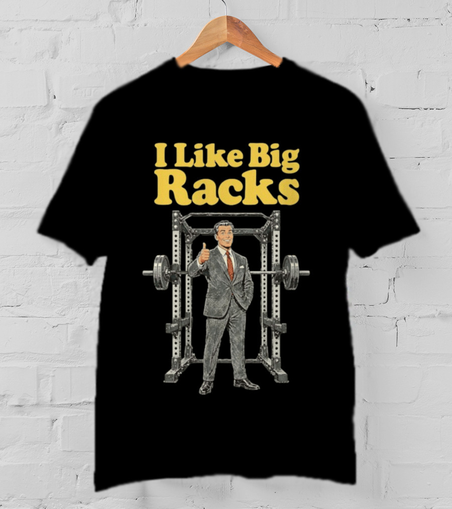 I Like Big Racks Weightlifting Gym Humor T-Shirt
